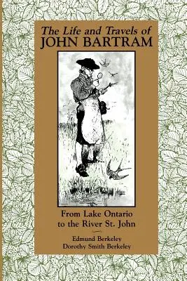 Życie i podróże Johna Bartrama: Od jeziora Ontario do rzeki St. John - The Life and Travels of John Bartram: From Lake Ontario to the River St. John