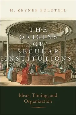 Początki świeckich instytucji: Idee, czas i organizacja - The Origins of Secular Institutions: Ideas, Timing, and Organization