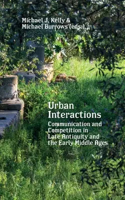 Interakcje miejskie: Komunikacja i konkurencja w późnym antyku i wczesnym średniowieczu - Urban Interactions: Communication and Competition in Late Antiquity and the Early Middle Ages