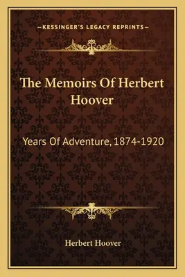 Wspomnienia Herberta Hoovera: Lata przygód, 1874-1920 - The Memoirs of Herbert Hoover: Years of Adventure, 1874-1920