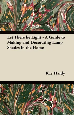 Niech stanie się światło - przewodnik po tworzeniu i dekorowaniu kloszy lamp w domu - Let There be Light - A Guide to Making and Decorating Lamp Shades in the Home