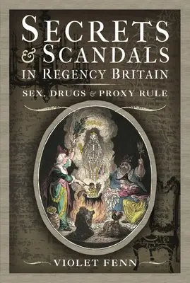 Sekrety i skandale w regencyjnej Wielkiej Brytanii: Seks, narkotyki i rządy prokurentów - Secrets and Scandals in Regency Britain: Sex, Drugs and Proxy Rule