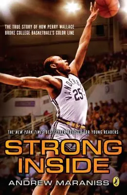 Strong Inside (Young Readers Edition): Prawdziwa historia o tym, jak Perry Wallace przełamał kolorową linię w koszykówce uniwersyteckiej - Strong Inside (Young Readers Edition): The True Story of How Perry Wallace Broke College Basketball's Color Line