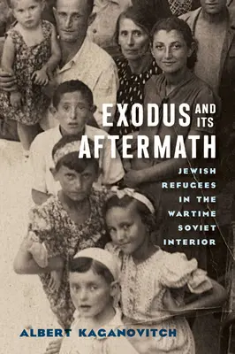 Exodus i jego następstwa: Żydowscy uchodźcy w sowieckim wnętrzu w czasie wojny - Exodus and Its Aftermath: Jewish Refugees in the Wartime Soviet Interior