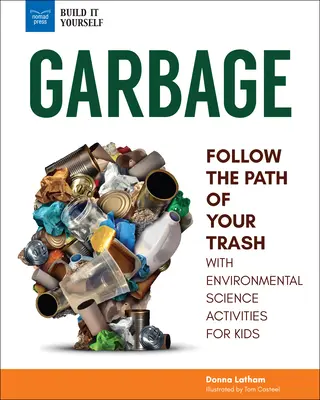 Śmieci: Podążaj ścieżką swoich śmieci z ćwiczeniami z zakresu nauk o środowisku dla dzieci - Garbage: Follow the Path of Your Trash with Environmental Science Activities for Kids