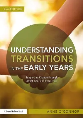 Zrozumienie przejść we wczesnych latach: Wspieranie zmian poprzez przywiązanie i odporność - Understanding Transitions in the Early Years: Supporting Change Through Attachment and Resilience