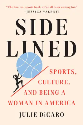 Zepchnięta na margines: Sport, kultura i bycie kobietą w Ameryce - Sidelined: Sports, Culture, and Being a Woman in America