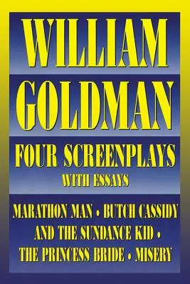 William Goldman: Cztery scenariusze z esejami - William Goldman: Four Screenplays with Essays