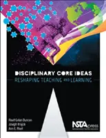 Podstawowe idee dyscyplinarne - przekształcanie nauczania i uczenia się - Disciplinary Core Ideas - Reshaping Teaching and Learning