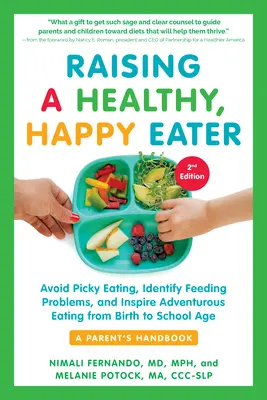 Wychowanie zdrowego, szczęśliwego zjadacza: A Parent's Handbook, Second Edition: Unikaj wybrednego jedzenia, identyfikuj problemy z karmieniem i inspiruj do odważnego jedzenia, fr - Raising a Healthy, Happy Eater: A Parent's Handbook, Second Edition: Avoid Picky Eating, Identify Feeding Problems, and Inspire Adventurous Eating, fr