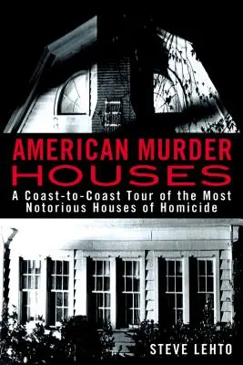 Amerykańskie domy zbrodni: Wycieczka od wybrzeża do wybrzeża po najbardziej znanych domach zabójstw - American Murder Houses: A Coast-To-Coast Tour of the Most Notorious Houses of Homicide