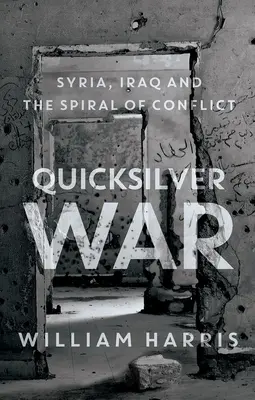 Quicksilver War: Syria, Irak i spirala konfliktu - Quicksilver War: Syria, Iraq and the Spiral of Conflict