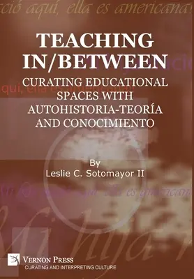 Nauczanie pomiędzy: Tworzenie przestrzeni edukacyjnych za pomocą autohistoria-teora i conocimiento - Teaching In/Between: Curating Educational Spaces with autohistoria-teora and conocimiento