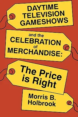 Telewizyjne teleturnieje i celebracja towarów: The Price Is Right - Daytime Television Gameshows and the Celebration of Merchandise: The Price Is Right