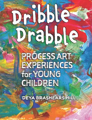 Dribble Drabble: Sztuka procesualna dla małych dzieci - Dribble Drabble: Process Art Experiences for Young Children