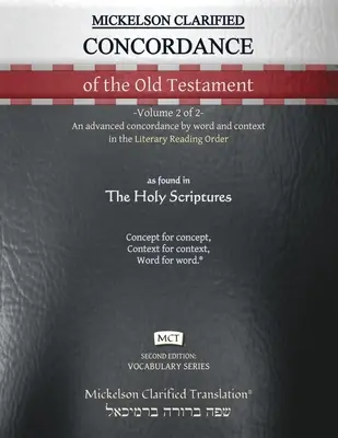 Mickelson Clarified Concordance of the Old Testament, MCT: -Volume 2 of 2- Zaawansowana konkordancja według słowa i kontekstu w literackim porządku czytania - Mickelson Clarified Concordance of the Old Testament, MCT: -Volume 2 of 2- An advanced concordance by word and context in the Literary Reading Order