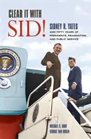 Clear It with Sid!: Sidney R. Yates i pięćdziesiąt lat prezydentury, pragmatyzmu i służby publicznej - Clear It with Sid!: Sidney R. Yates and Fifty Years of Presidents, Pragmatism, and Public Service