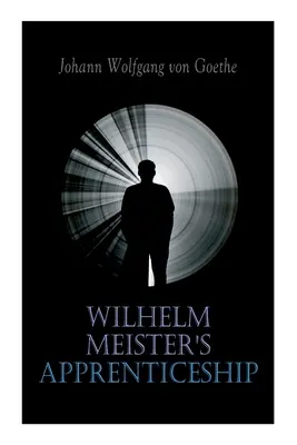 Wilhelm Meister's Apprenticeship: Klasyka literatury niemieckiej - Wilhelm Meister's Apprenticeship: German Literature Classic