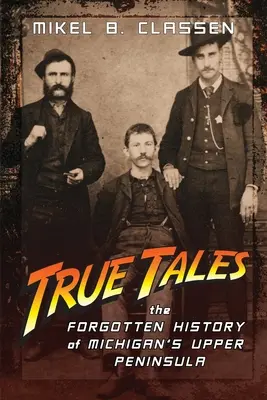 True Tales: Zapomniana historia górnego półwyspu Michigan - True Tales: The Forgotten History of Michigan's Upper Peninsula