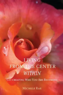 Życie od środka: Współtworzenie tego, kim się stajesz - Living from the Center Within: Co-Creating Who You Are Becoming