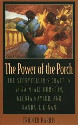 The Power of the Porch: Rzemiosło opowiadacza w twórczości Zory Neale Hurston, Glorii Naylor i Randalla Kenana - The Power of the Porch: The Storyteller's Craft in Zora Neale Hurston, Gloria Naylor, and Randall Kenan