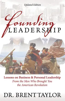 Przywództwo założycieli: Lekcje przywództwa biznesowego i osobistego od ludzi, którzy doprowadzili do rewolucji amerykańskiej - Founding Leadership: Lessons on Business and Personal Leadership from the Men Who Brought You the American Revolution