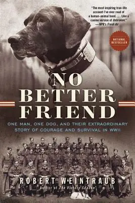 Nie ma lepszego przyjaciela: Jeden człowiek, jeden pies i ich niezwykła historia odwagi i przetrwania podczas II wojny światowej - No Better Friend: One Man, One Dog, and Their Extraordinary Story of Courage and Survival in WWII