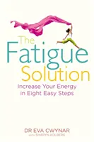 Rozwiązanie na zmęczenie - zwiększenie energii w ośmiu prostych krokach - Fatigue Solution - Increase Your Energy in Eight Easy Steps