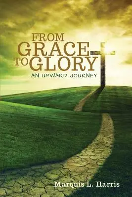 Od łaski do chwały, podróż w górę - From Grace to Glory, an Upward Journey