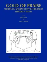 Złoto chwały: Studia nad starożytnym Egiptem na cześć Edwarda F. Wente - Gold of Praise: Studies on Ancient Egypt in Honor of Edward F. Wente