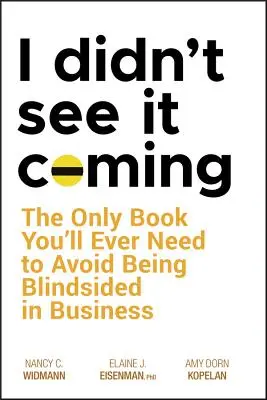 I Didn't See It Coming: Jedyna książka, której kiedykolwiek będziesz potrzebować, aby uniknąć bycia oślepionym w biznesie - I Didn't See It Coming: The Only Book You'll Ever Need to Avoid Being Blindsided in Business