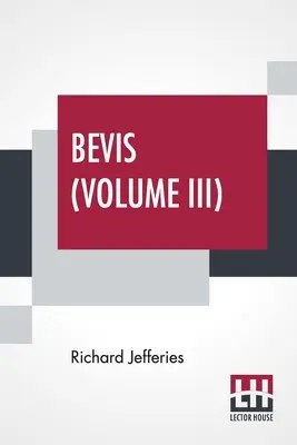 Bevis (Volume III): Historia chłopca w trzech tomach, tom III. - Bevis (Volume III): The Story Of A Boy, In Three Volumes, Vol. III.