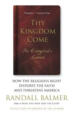 Przyjdź Królestwo Twoje: Jak prawica religijna wypacza wiarę i zagraża Ameryce; Lament ewangelicki - Thy Kingdom Come: How the Religious Right Distorts Faith and Threatens America; An Evangelical's Lament