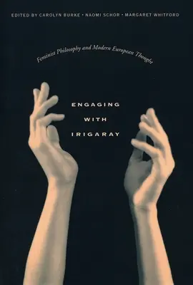 Engaging with Irigaray: Filozofia feministyczna i współczesna myśl europejska - Engaging with Irigaray: Feminist Philosophy and Modern European Thought