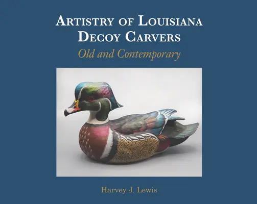 Artyzm wabików z Luizjany: Dawne i współczesne - Artistry of Louisiana Decoys: Old and Contemporary