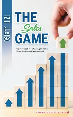 Get in the Sales Game: Podręcznik wygrywania w sprzedaży, gdy gra się zmieniła - Get in the Sales Game: The Playbook for Winning in Sales When the Game Has Changed