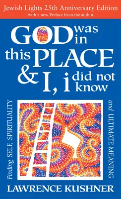 Bóg był w tym miejscu, a ja nie wiedziałem - 25. rocznica wydania Odnajdywanie siebie, duchowości i ostatecznego sensu - God Was in This Place & I, I Did Not Know--25th Anniversary Ed: Finding Self, Spirituality and Ultimate Meaning