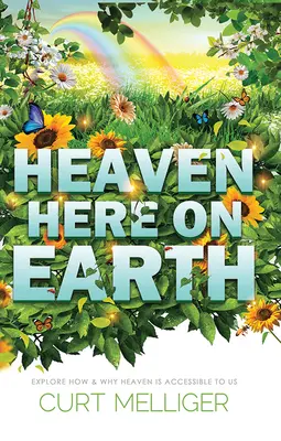 Niebo tutaj na ziemi: Dowiedz się, jak i dlaczego niebo jest dla nas dostępne - Heaven Here on Earth: Explore How & Why Heaven Is Accessible to Us