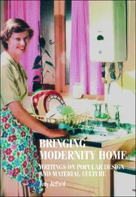 Bringing Modernity Home: Pisma o popularnym wzornictwie i kulturze materialnej - Bringing Modernity Home: Writings on Popular Design and Material Culture