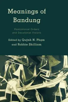 Znaczenia Bandungu: Postkolonialne porządki i dekolonialne wizje - Meanings of Bandung: Postcolonial Orders and Decolonial Visions