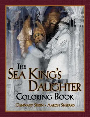 The Sea King's Daughter Coloring Book: Kolorowanka dla dorosłych w skali szarości i książeczka dla dzieci z piękną rosyjską legendą - The Sea King's Daughter Coloring Book: A Grayscale Adult Coloring Book and Children's Storybook Featuring a Lovely Russian Legend