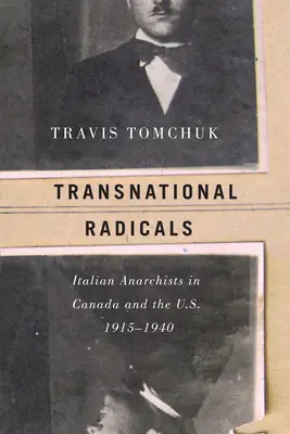 Transnarodowi radykałowie: Włoscy anarchiści w Kanadzie i Stanach Zjednoczonych, 1915-1940 - Transnational Radicals: Italian Anarchists in Canada and the U.S., 1915-1940