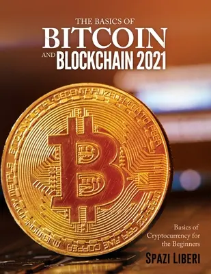 Podstawy Bitcoina i Blockchain 2021: Podstawy kryptowalut dla początkujących - The Basics of Bitcoin and Blockchain 2021: Basics of Cryptocurrency for the Beginners