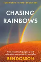 Chasing Rainbows - Od niewinności do czyśćca i odkupienia jako nałogowy kibic sportowy - Chasing Rainbows - From Innocence to Purgatory and Redemption as a Compulsive Sports Fan