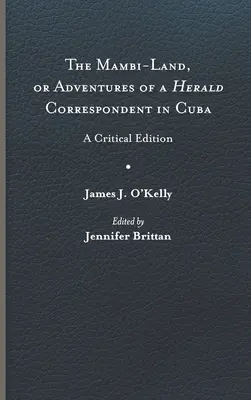 The Mambi-Land, czyli przygody korespondenta Herald na Kubie: Wydanie krytyczne - The Mambi-Land, or Adventures of a Herald Correspondent in Cuba: A Critical Edition