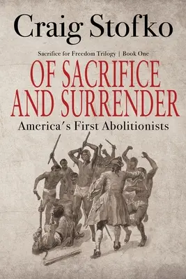 O poświęceniu i poddaniu się: Pierwsi amerykańscy abolicjoniści - Of Sacrifice and Surrender: America's First Abolitionists