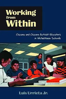 Praca od wewnątrz: Aktywiści Chicana i Chicano w białych szkołach - Working from Within: Chicana and Chicano Activist Educators in Whitestream Schools