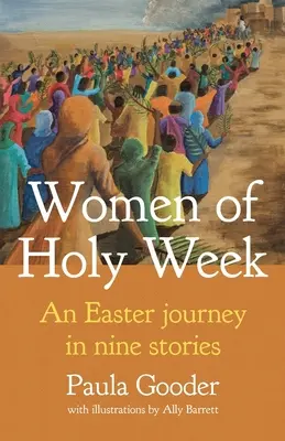 Kobiety Wielkiego Tygodnia: Wielkanocna podróż w dziewięciu historiach - Women of Holy Week: An Easter Journey in Nine Stories