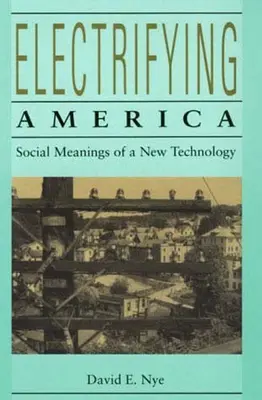 Elektryzująca Ameryka: Społeczne znaczenie nowej technologii, 1880-1940 - Electrifying America: Social Meanings of a New Technology, 1880-1940