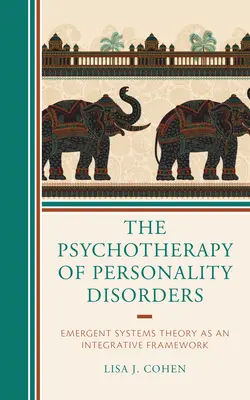 Psychoterapia zaburzeń osobowości: Teoria systemów wyłaniających się jako ramy integracyjne - The Psychotherapy of Personality Disorders: Emergent Systems Theory as an Integrative Framework